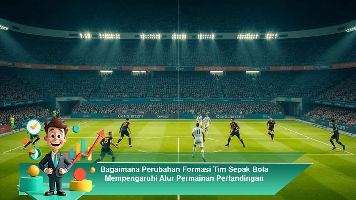 Bagaimana-Perubahan-Formasi-Tim-Sepak-Bola-Mempengaruhi-Alur-Permainan-Pertandingan