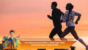Cara-Menyesuaikan-Waktu-Latihan-Agar-Tetap-Konsisten-Meski-Jadwal-Padat