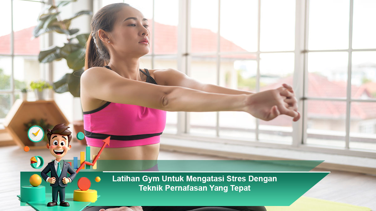 Latihan-Gym-Untuk-Mengatasi-Stres-Dengan-Teknik-Pernafasan-Yang-Tepat