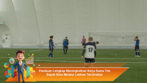 Panduan-Lengkap-Meningkatkan-Kerja-Sama-Tim-Sepak-Bola-Melalui-Latihan-Terstruktur