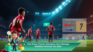 Pola-Rotasi-Pemain-Diterapkan-Demi-Menjaga-Stabilitas-Performa-Tim-Akhir
