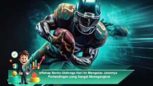 Rekap-Berita-Olahraga-Hari-Ini-Mengulas-Jalannya-Pertandingan-yang-Sangat-Menegangkan