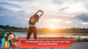 Tips-Mengoptimalkan-Latihan-Pagi-Hari-agar-Tubuh-Lebih-Siap-Beraktivitas
