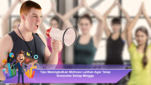 Tips-Meningkatkan-Motivasi-Latihan-Agar-Tetap-Konsisten-Setiap-Minggu