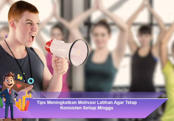 Tips-Meningkatkan-Motivasi-Latihan-Agar-Tetap-Konsisten-Setiap-Minggu
