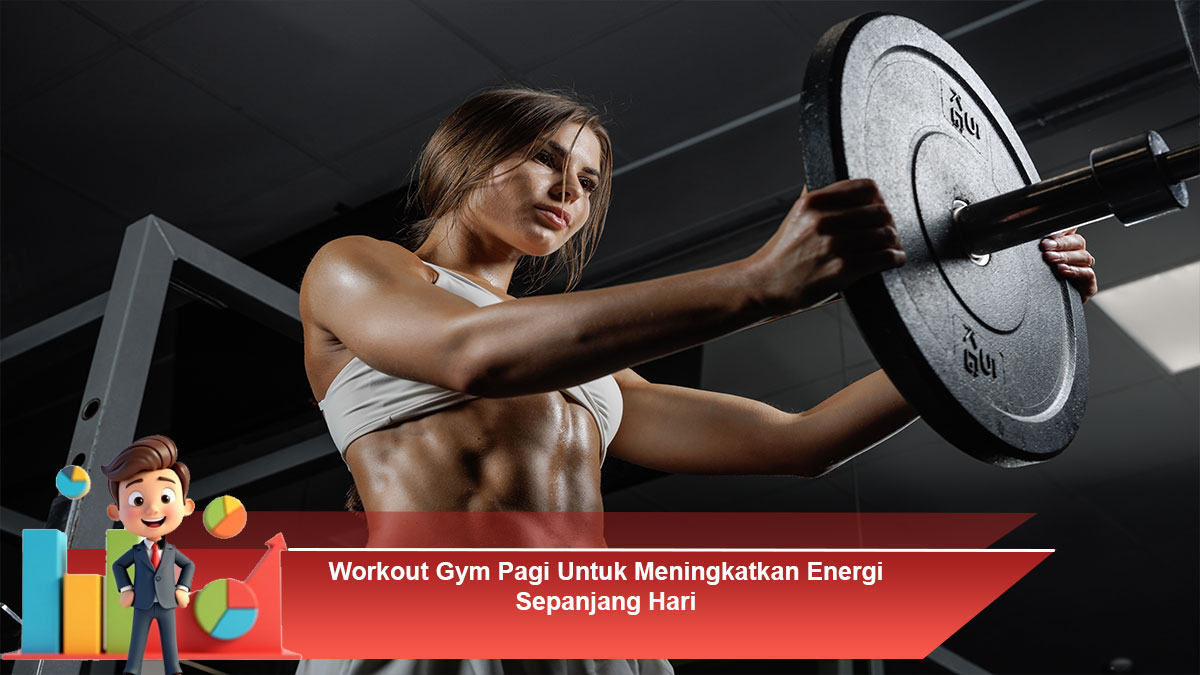 Workout-Gym-Pagi-Untuk-Meningkatkan-Energi-Sepanjang-Hari
