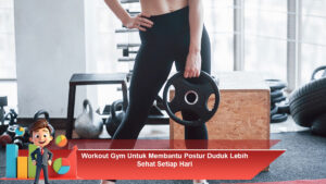 Workout-Gym-Untuk-Membantu-Postur-Duduk-Lebih-Sehat-Setiap-Hari