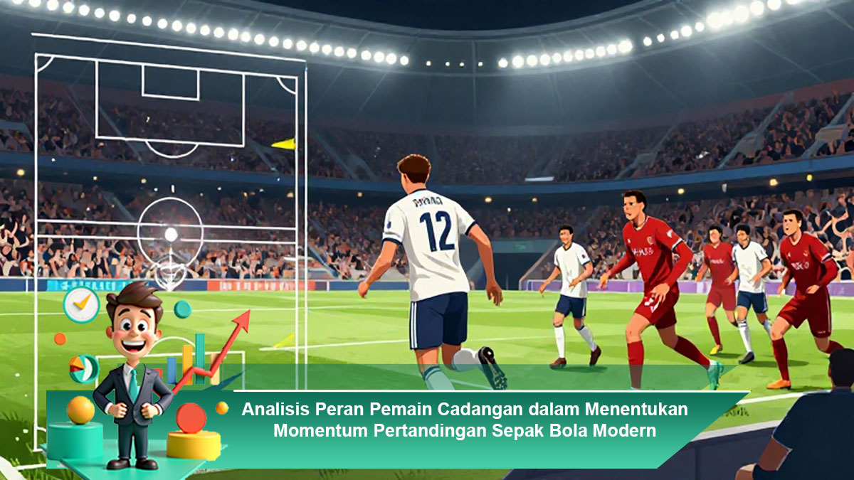 Analisis-Peran-Pemain-Cadangan-dalam-Menentukan-Momentum-Pertandingan-Sepak-Bola-Modern