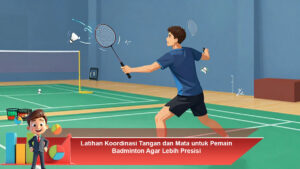 Latihan-Koordinasi-Tangan-dan-Mata-untuk-Pemain-Badminton-Agar-Lebih-Presisi