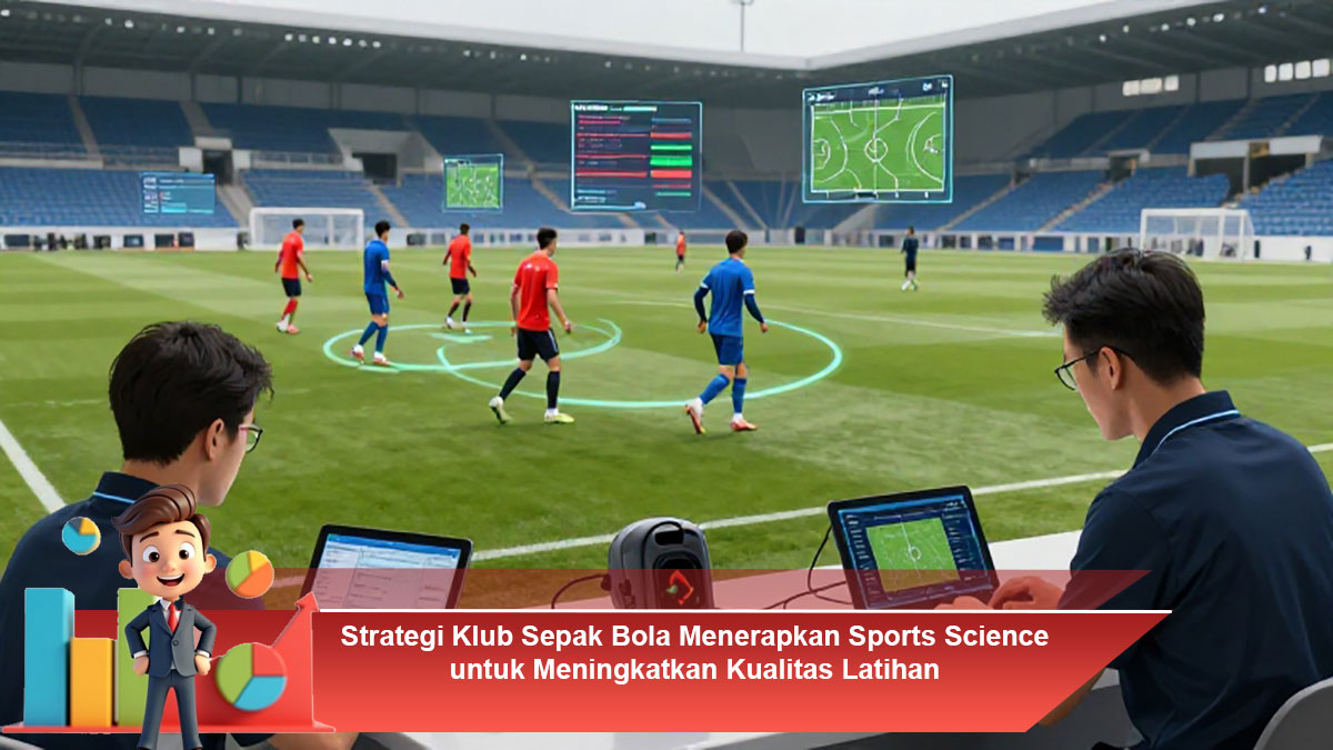 Strategi-Klub-Sepak-Bola-Menerapkan-Sports-Science-untuk-Meningkatkan-Kualitas-Latihan