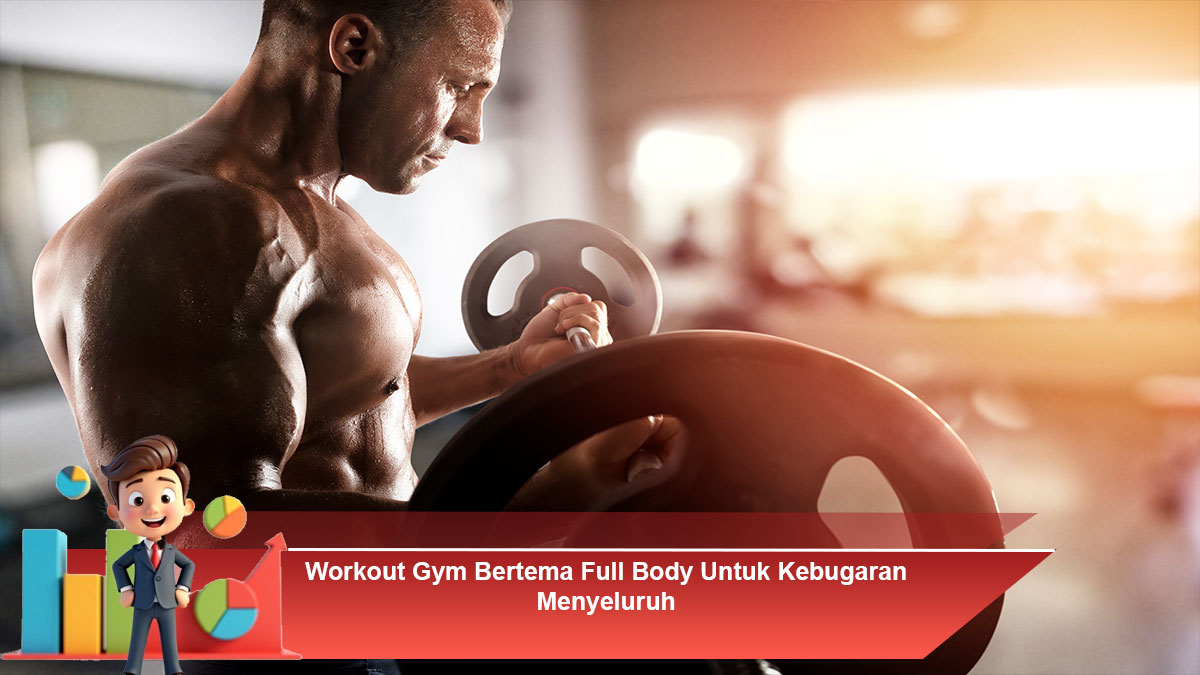Workout-Gym-Bertema-Full-Body-Untuk-Kebugaran-Menyeluruh