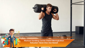 Workout-Sandbag-Carries-Efektif-Meningkatkan-Kekuatan-Tubuh-Atas-Dan-Bawah